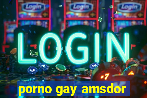 porno gay amsdor